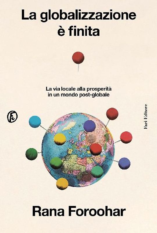 La globalizzazione è finita. La via locale alla prosperità in un mondo post-globale