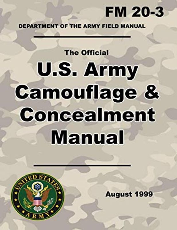 U.S. Army Camouflage and Concealment Manual: The Official Army FM 20-3 - (Prepper Survival Army)