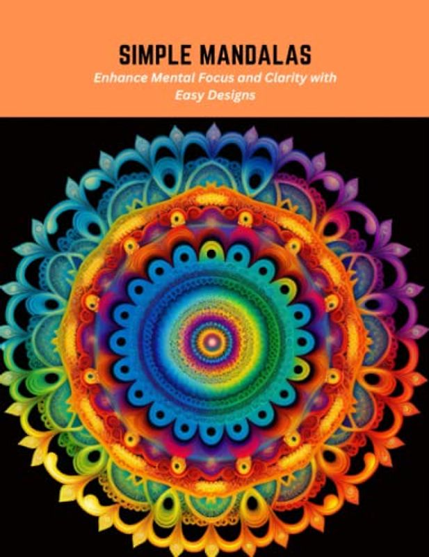 Simple Mandalas: Enhance Mental Focus and Clarity with Easy Designs