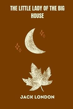 The Little Lady of the Big House by jack london
