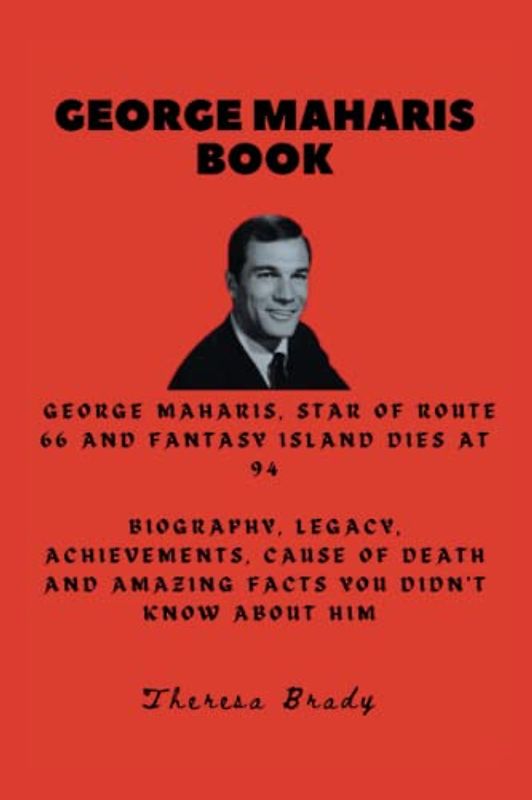 GEORGE MAHARIS BOOK: George Maharis, star of Route 66 and Fantasy Island dies at 94 Biography, Legacy, Achievements, Cause Of Death and Amazing Facts ... Him (Legends Lost But Not Forgotten, Band 6)