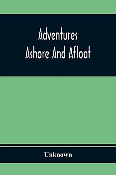 Adventures Ashore And Afloat