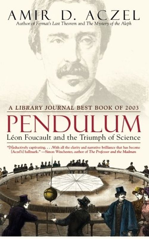 Pendulum: Leon Foucault and the Triumph of Science - Amir  D. Aczel