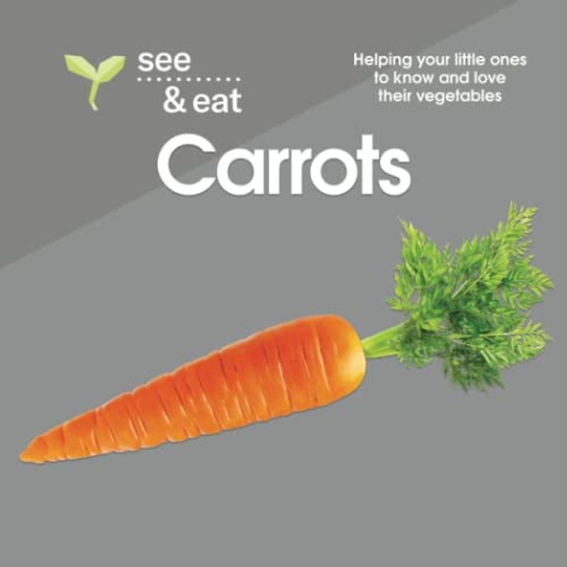SEE & EAT Carrots: Helping your little ones to know and love their vegetables (SEE & EAT Vegetables)