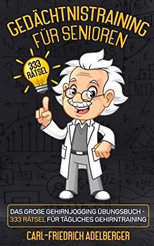 Gedächtnistraining für Senioren: Das große Gehirnjogging Übungsbuch - 333 Rätsel für tägliches Gehirntraining. Demenz Beschäftigung oder Demenz vorbeugen mit fordernden Gedächtnistraining spielen!