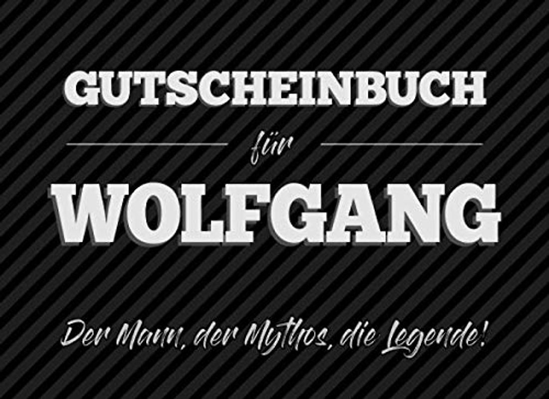 Gutscheinbuch für Wolfgang – der Mann, der Mythos, die Legende: 20 Blanko-Gutscheine zum selbst ausfüllen als Geschenk zum Geburtstag oder zu Weihnachten