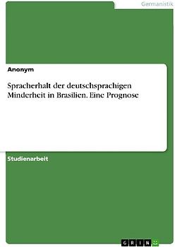 Spracherhalt der deutschsprachigen Minderheit in Brasilien. Eine Prognose