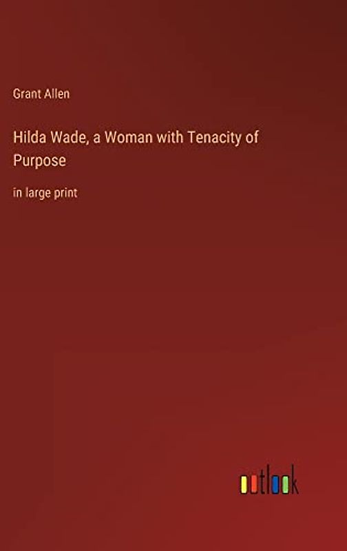 Hilda Wade, a Woman with Tenacity of Purpose: in large print