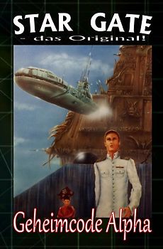 STAR GATE - das Original / STAR GATE 004: Geheimcode Alpha