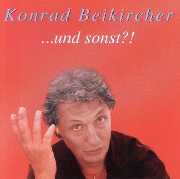 Konrad Beikircher - ...und sonst?!