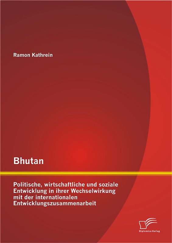 Bhutan: Politische, wirtschaftliche und soziale Entwicklung in ihrer Wechselwirkung mit der internationalen Entwicklungszusammenarbeit