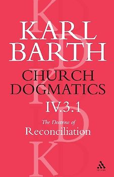 Church Dogmatics the Doctrine of Reconciliation, Volume 4, Part 3.1