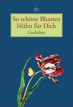 So schöne Blumen blühn für Dich. Gedichte
