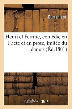 Henri Et Perrine, Comédie En 1 Acte Et En Prose, Imitée Du Danois