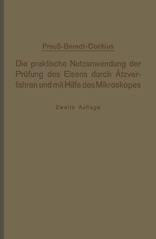 Die praktische Nutzanwendung der Prüfung des Eisens durch Ätzverfahren und mit Hilfe des Mikroskopes