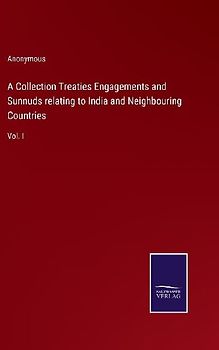 A Collection Treaties Engagements and Sunnuds relating to India and Neighbouring Countries
