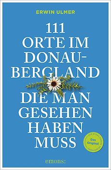 111 Orte im Donaubergland, die man gesehen haben muss