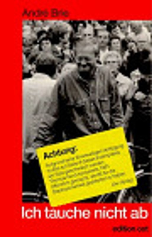 Ich tauche nicht ab. Erinnerungen eines IM, Reformsozialisten und Verräters. Widersprüche aus 20 Jahren