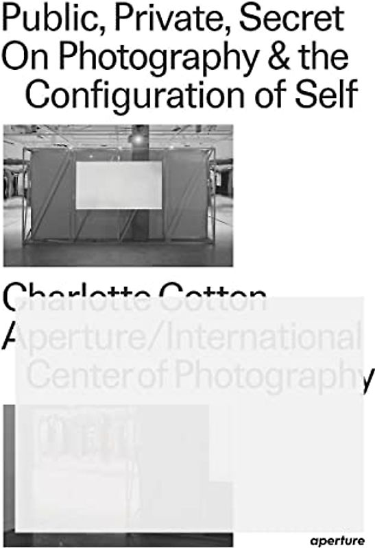 Public, Private, Secret: On Photography and the Configuration of Self