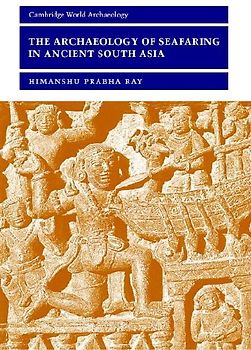 The Archaeology of Seafaring in Ancient South Asia