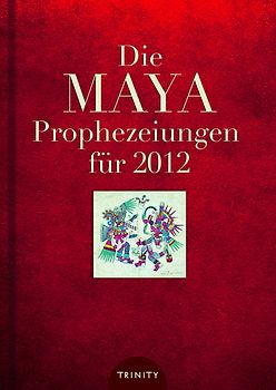 Die Maya Prophezeiungen für 2012
