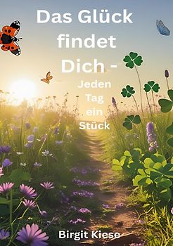 Das Glück findet Dich - Jeden Tag ein Stück