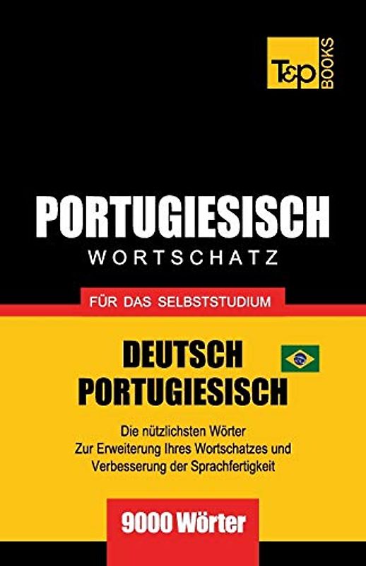 Portugiesisch - Wortschatz - für das Selbststudium - Deutsch-Portugiesisch - 9000 Wörter: Brasilianisch Portugiesisch (German Collection, Band 229)