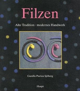 Filzen. Alte Tradition - modernes Handwerk