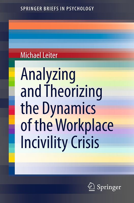 Analyzing and Theorizing the Dynamics of the Workplace Incivility Crisis