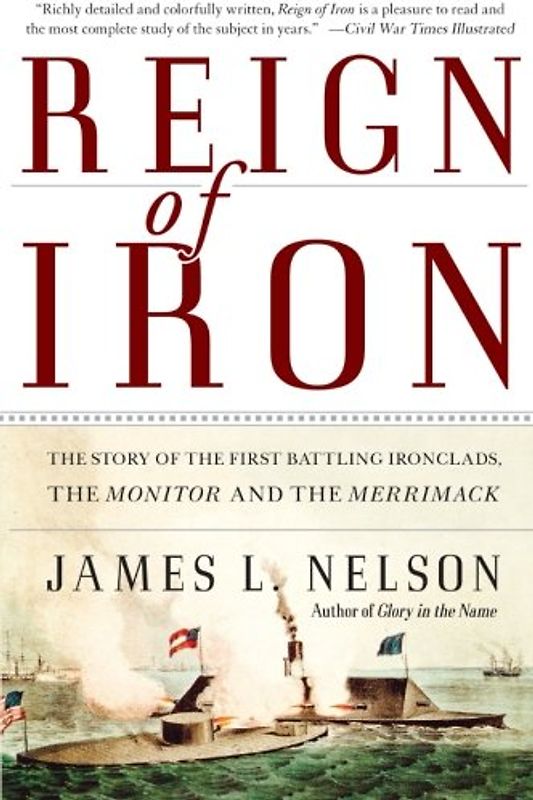 Reign of Iron: The Story of the First Battling Ironclads, the Monitor and the Merrimack