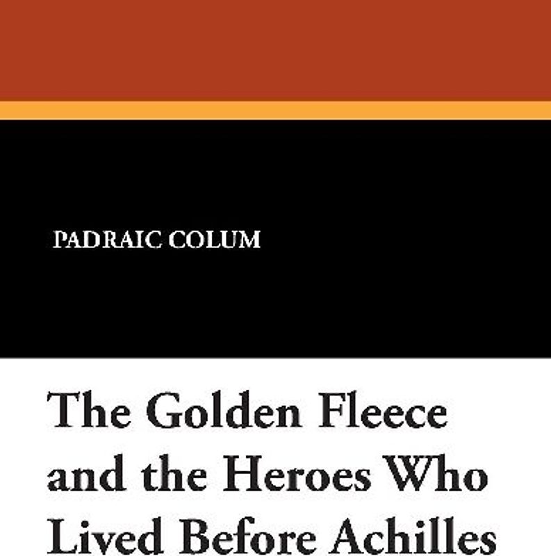 The Golden Fleece and the Heroes Who Lived Before Achilles