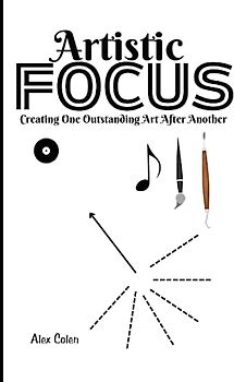 Artistic Focus: Creating One Outstanding Art After Another