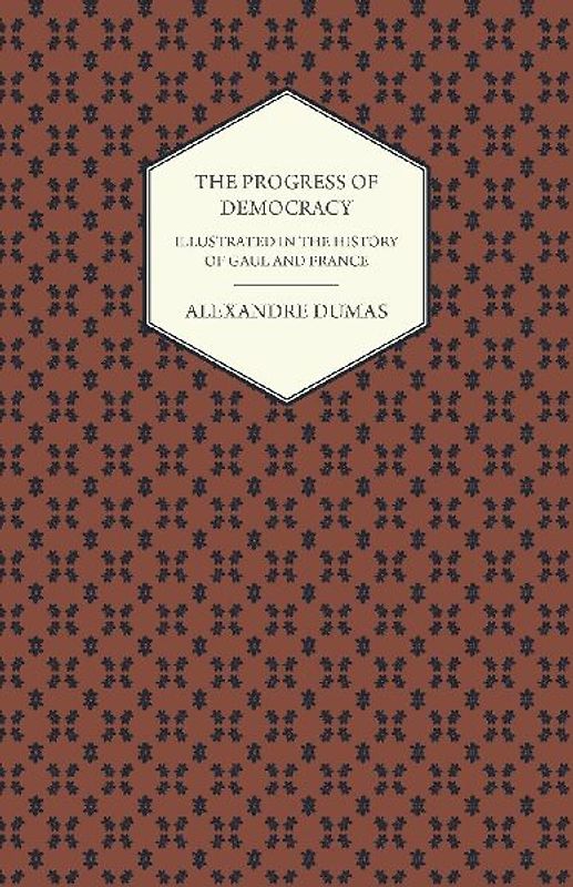 The Progress Of Democracy - Illustrated In The History Of Gaul And France