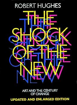 Shock of the New: Art and the Century of Change - Robert Hughes
