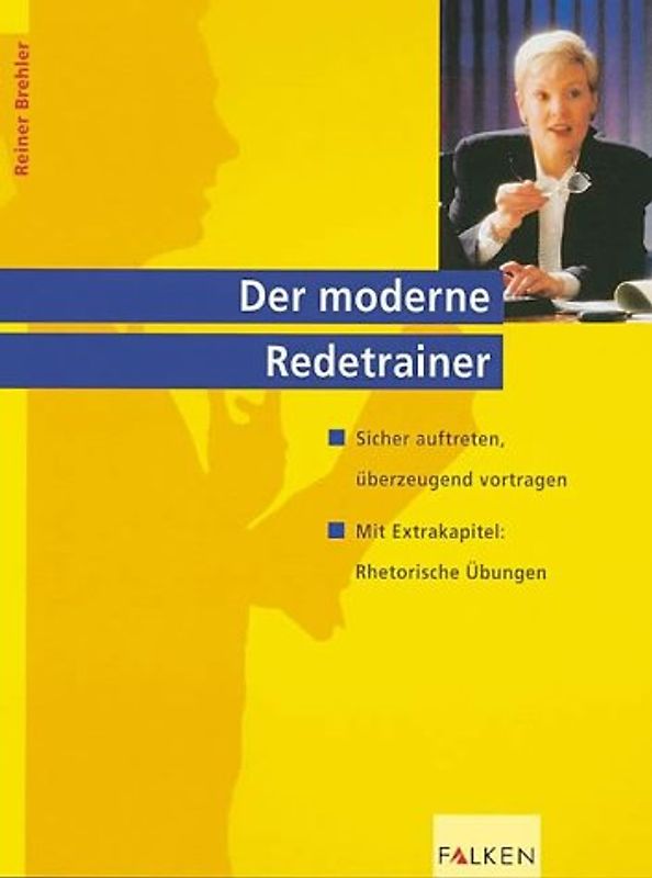Der moderne Redetrainer. Sicher auftreten, überzeugend vortragen