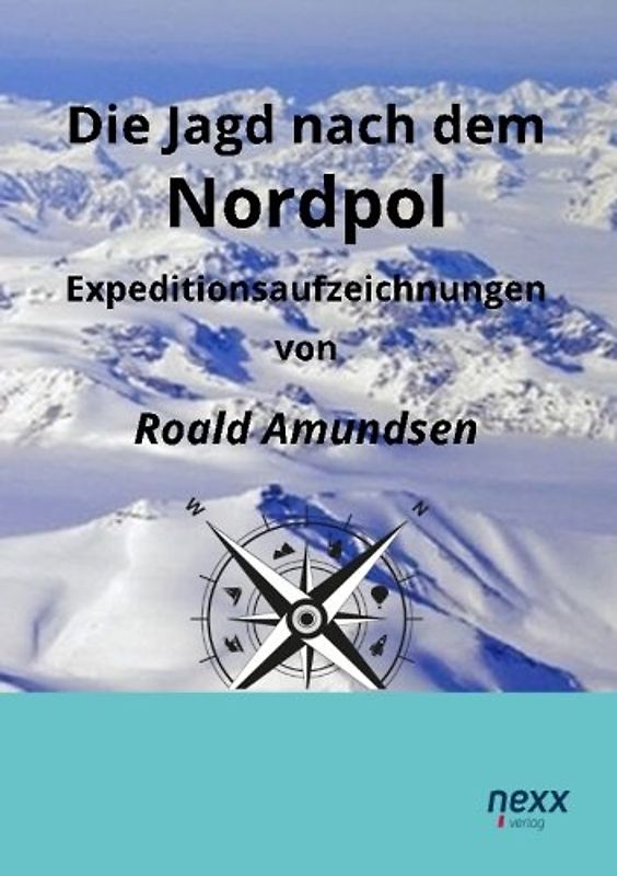 Die Jagd nach dem Nordpol: Expeditionsaufzeichnungen - Amundsen, Roald