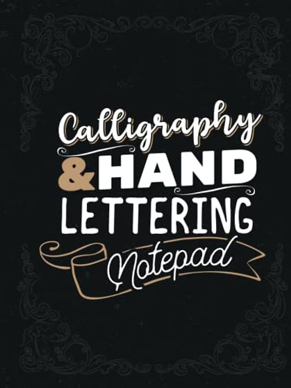 Calligraphy & Hand Lettering Notepad: Master the Art of Calligraphy - A Practical Hardcover Guide for Beginners