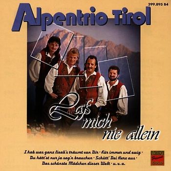 Alpentrio Tirol - Lass Mich Nie Allein