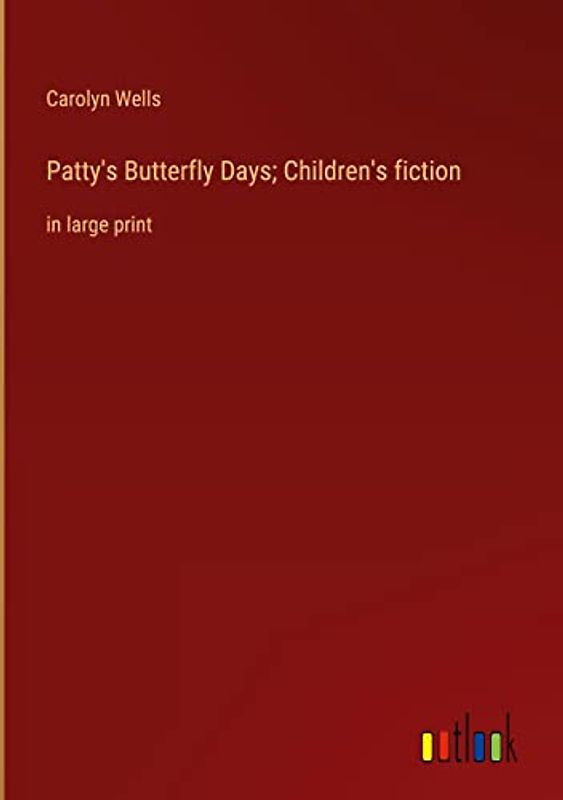 Patty's Butterfly Days; Children's fiction: in large print