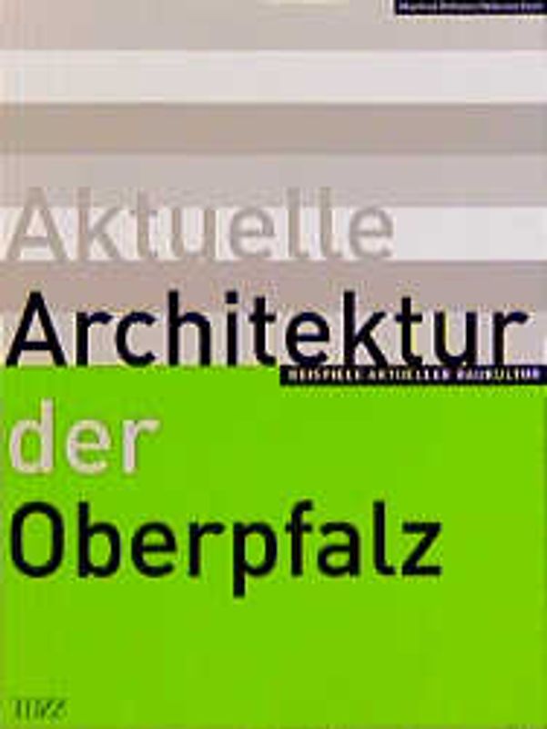 Aktuelle Architektur der Oberpfalz. Beispiele aktueller Baukultur