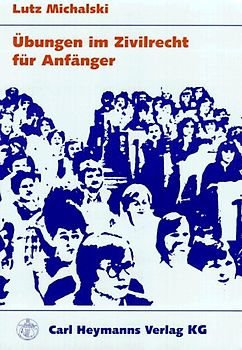 Übungen im Zivilrecht für Anfänger. Methodik der Fallbearbeitung. Klausuren und Hausarbeiten mit Musterlösungen