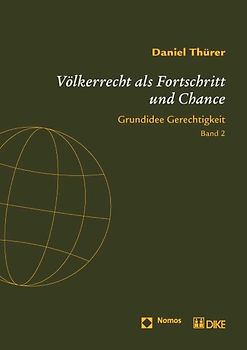 Völkerrecht als Fortschritt und Chance. International Law as Progress and Prospect. Grundidee Gerechtigkeit
