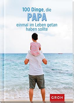 100 Dinge, die Papa einmal im Leben getan haben sollte