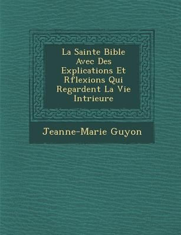 La Sainte Bible Avec Des Explications Et R Flexions Qui Regardent La Vie Int Rieure