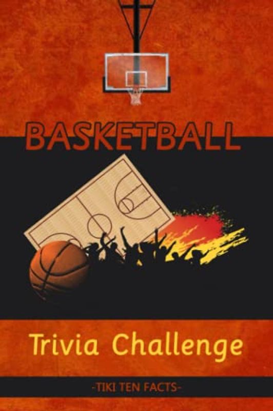 Basketball Trivia Challenge: The Ultimate Guide to Game Legends (The Greatest NBA Players of All Time)