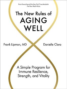 The New Rules of Aging Well: A Simple Program for Immune Resilience, Strength, and Vitality