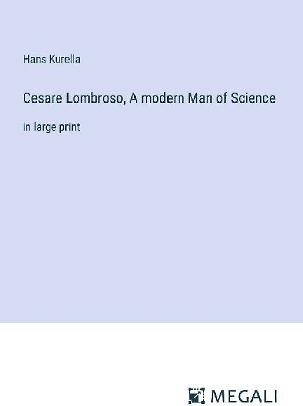 Cesare Lombroso, A modern Man of Science