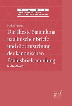 Die älteste Sammlung paulinischer Briefe und die Entstehung der kanonischen Paulusbriefsammlung