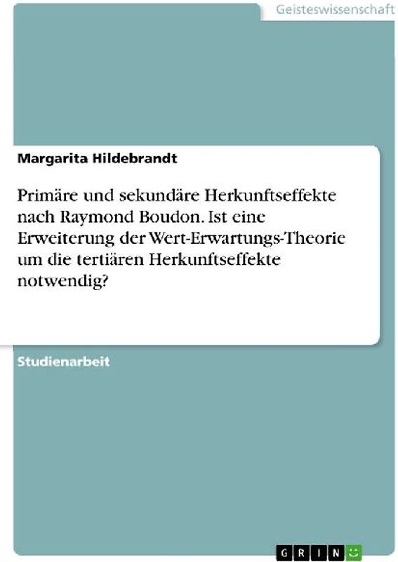 Primäre und sekundäre Herkunftseffekte nach Raymond Boudon. Ist eine Erweiterung der Wert-Erwartungs-Theorie um die tertiären Herkunftseffekte notwendig?