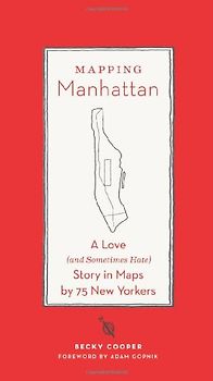 Mapping Manhattan: A Love (and Sometimes Hate) Story in 75 Maps - Cooper, Becky